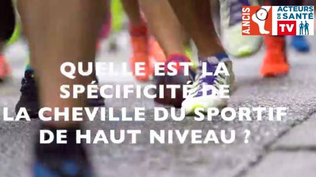 Quelle est la spécificité de la cheville du sportif de haut niveau ?